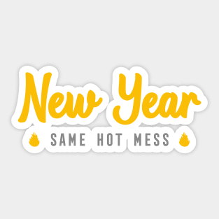 NEW YEAR SAME HOT MESS Sticker